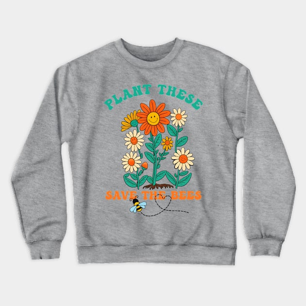 Plant These For The Bees Crewneck Sweatshirt by KarmicKal